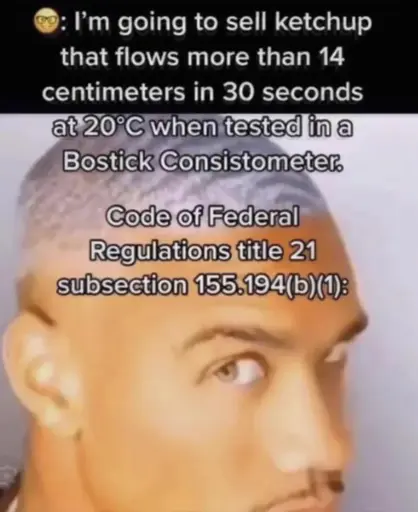 🤓: I'm going to sell ketchup that flows more than 14 centimeters in 30 seconds Code of Federal Regulations title 21 Subsection 155.194(b)(1):