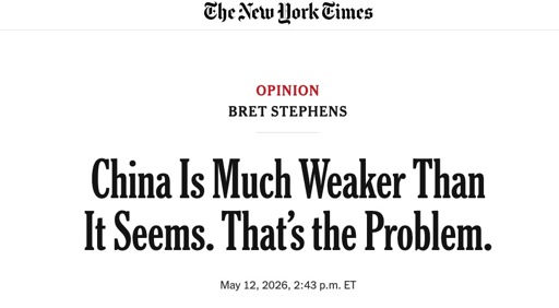 article titled "china is much weaker than it seems. that's the problem", an opinion piece by bret stephens published on may 12, 2026
