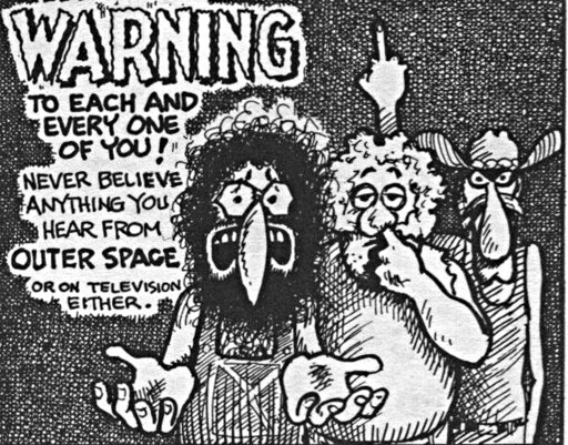 Never believe anything you hear from outer space or on TV either 