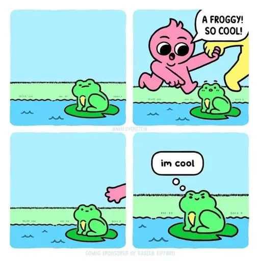A 4 panel comic: 1. a frog is sad, 2. the frog is surprised by a passing pink being with large eyes (who is being led by the hand by a larger partially seen yellow being), saying “a froggy! so cool!” 3. the frog is expressionless as the visitor is seen leaving 4. the frog says “im cool” (which is true, frogs are pretty cool), and looks happy (as frogs should)