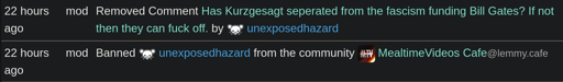 Screenshot showing a modlog of my deleted comment saying: "Has Kurzgesagt seperated from the fascism funding Bill Gates? If not then they can fuck off." Followed by a community ban.