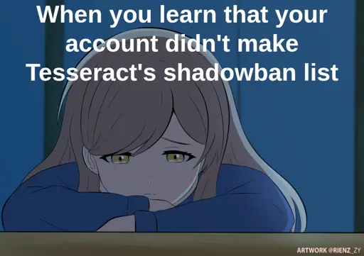 When you learn that your account didn't make Tesseract's shadowban list